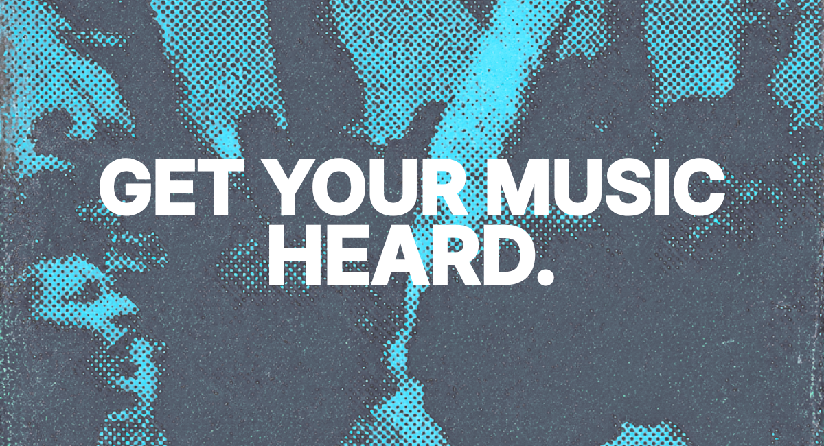 Get you music heard.