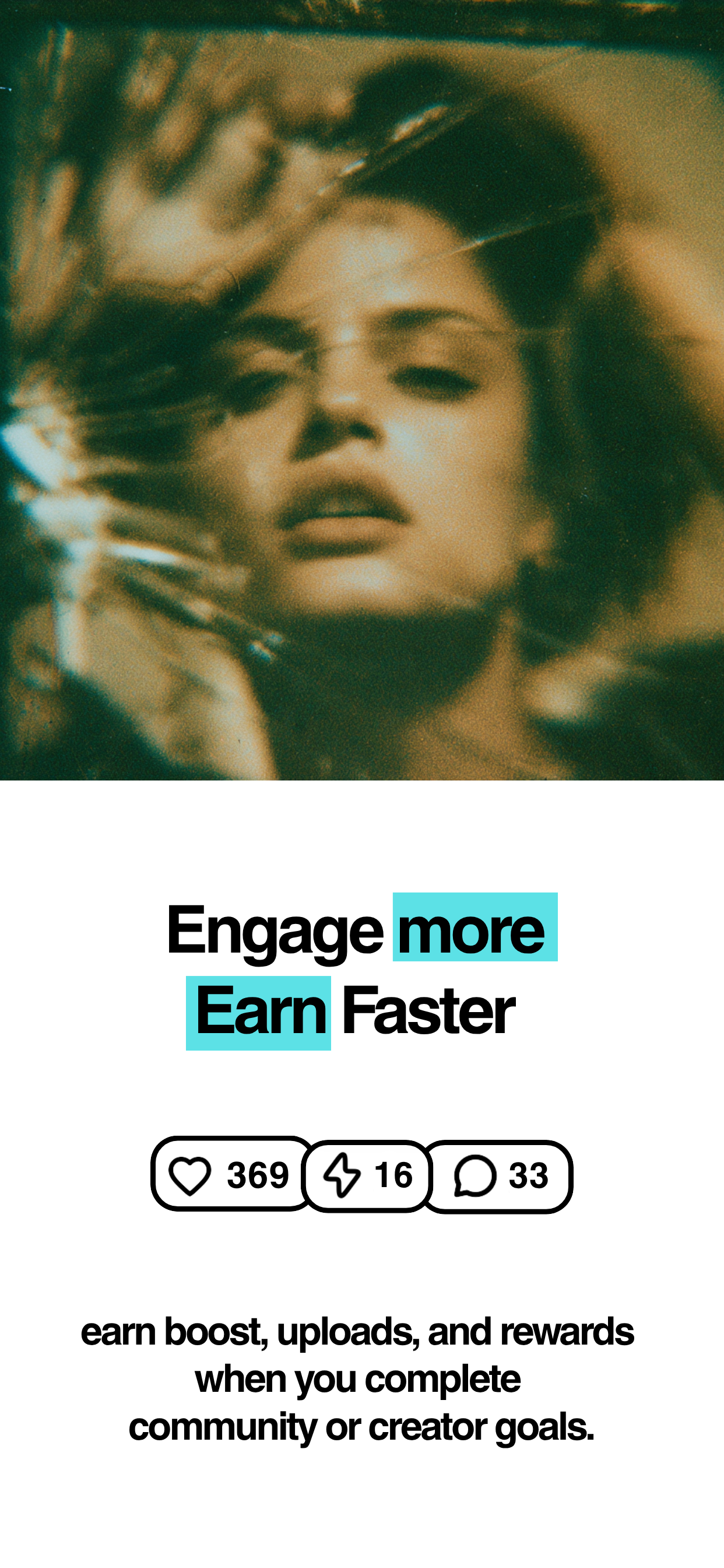 Engage more, earn faster. Earn boosts, uploads, and rewards when you complete community or creator goals.